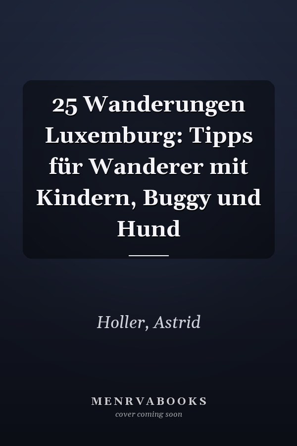 25 Wanderungen Luxemburg: Tipps für Wanderer mit Kindern, Buggy und Hund