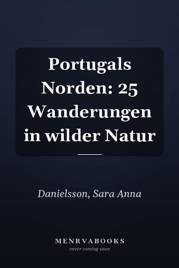 Portugals Norden: 25 Wanderungen in wilder Natur