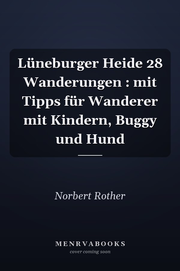Lüneburger Heide 28 Wanderungen : mit Tipps für Wanderer mit Kindern, Buggy und Hund