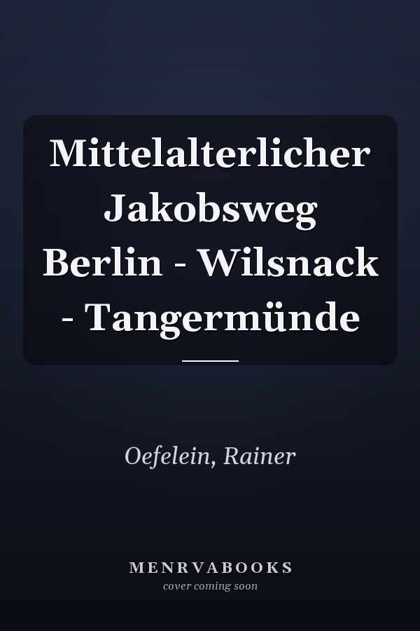 Mittelalterlicher Jakobsweg Berlin - Wilsnack - Tangermünde