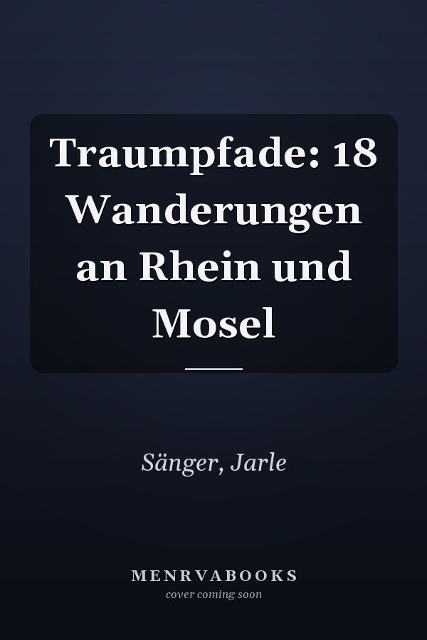 Traumpfade: 18 Wanderungen an Rhein und Mosel