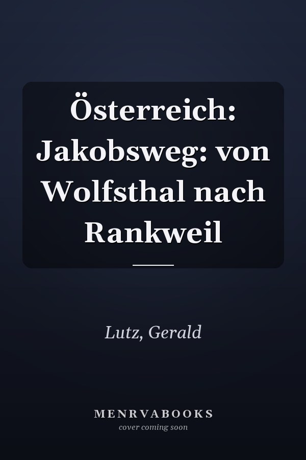 Österreich: Jakobsweg: von Wolfsthal nach Rankweil