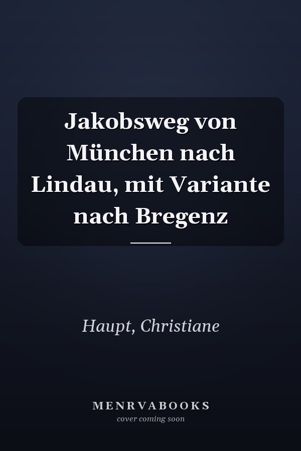 Jakobsweg von München nach Lindau, mit Variante nach Bregenz