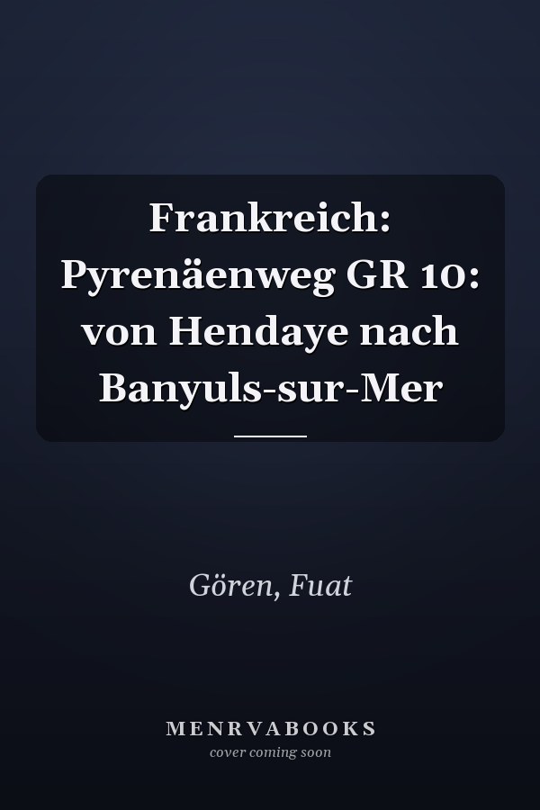 Frankreich: Pyrenäenweg GR 10: von Hendaye nach Banyuls-sur-Mer