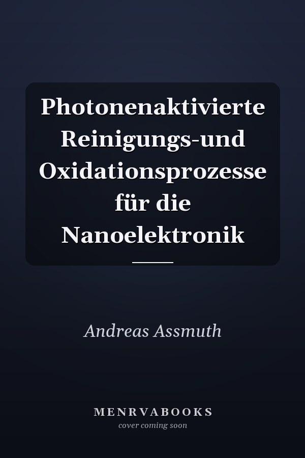 Photonenaktivierte Reinigungs-und Oxidationsprozesse für die Nanoelektronik