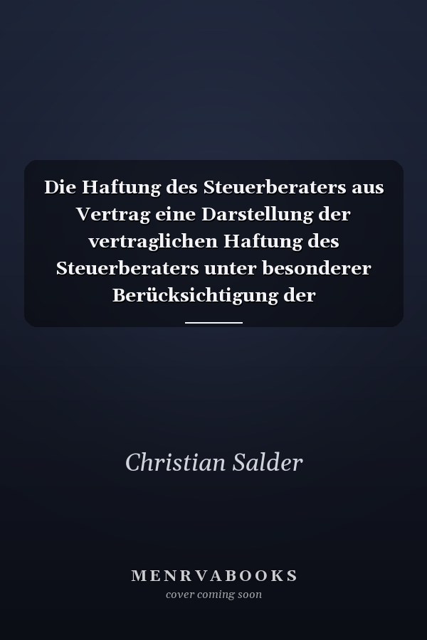 Die Haftung des Steuerberaters aus Vertrag eine Darstellung der vertraglichen Haftung des Steuerberaters unter besonderer Berücksichtigung der Schuldrechtsmodernisierung