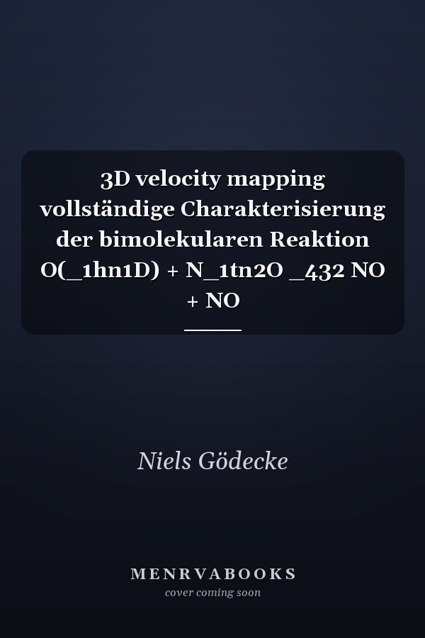 3D velocity mapping vollständige Charakterisierung der bimolekularen Reaktion O(_1hn1D) + N_1tn2O _432 NO + NO