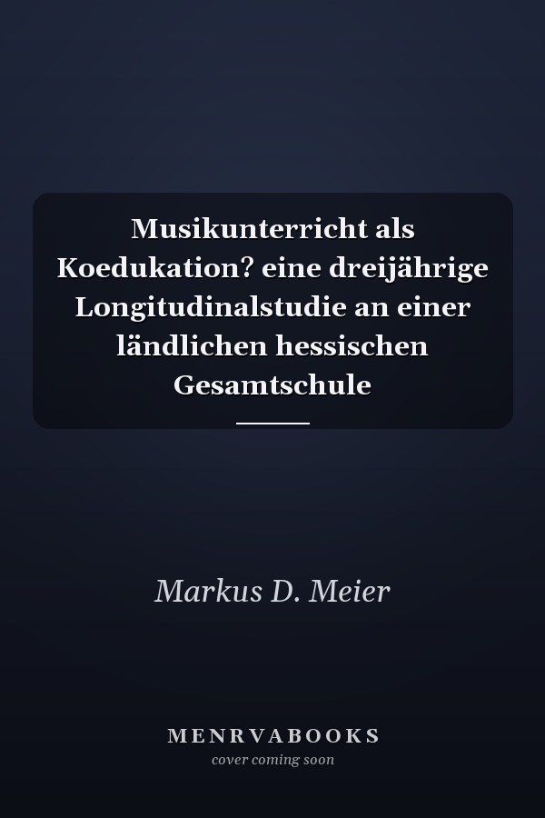 Musikunterricht als Koedukation? eine dreijährige Longitudinalstudie an einer ländlichen hessischen Gesamtschule