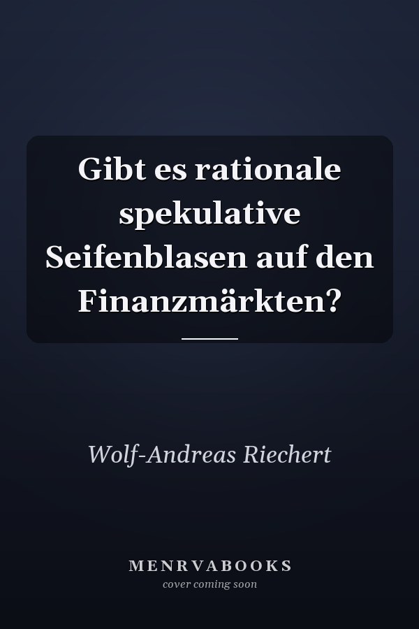 Gibt es rationale spekulative Seifenblasen auf den Finanzmärkten?