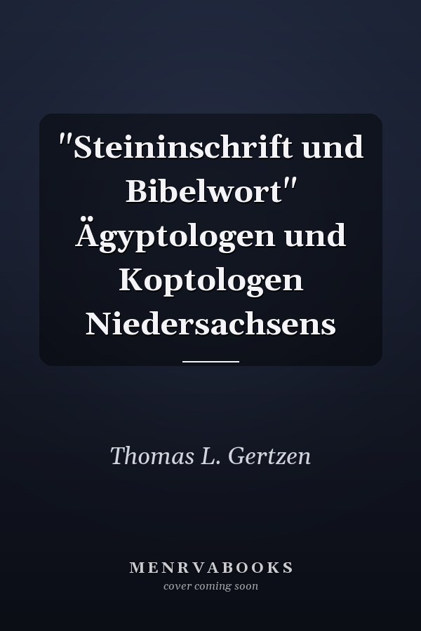 "Steininschrift und Bibelwort" Ägyptologen und Koptologen Niedersachsens