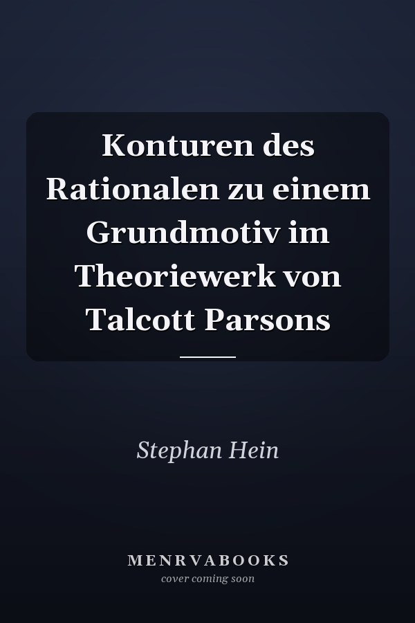 Konturen des Rationalen zu einem Grundmotiv im Theoriewerk von Talcott Parsons