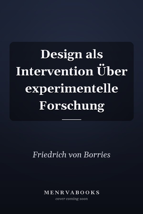 Design als Intervention Über experimentelle Forschung