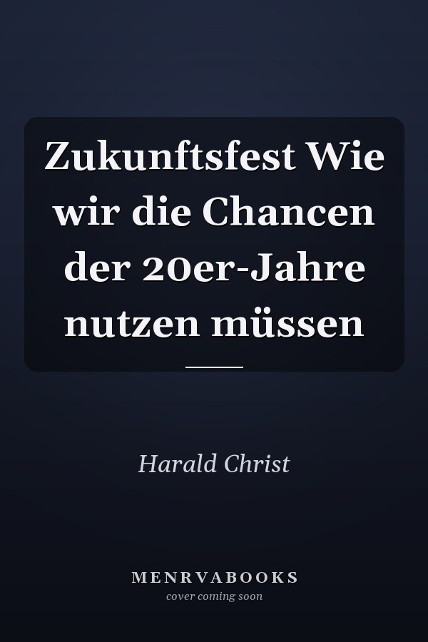Zukunftsfest Wie wir die Chancen der 20er-Jahre nutzen müssen