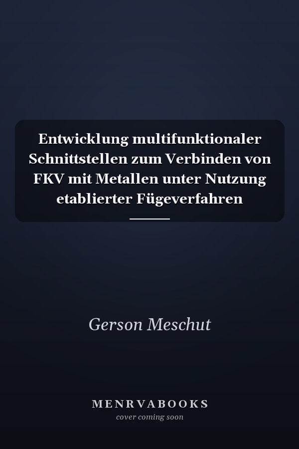 Entwicklung multifunktionaler Schnittstellen zum Verbinden von FKV mit Metallen unter Nutzung etablierter Fügeverfahren