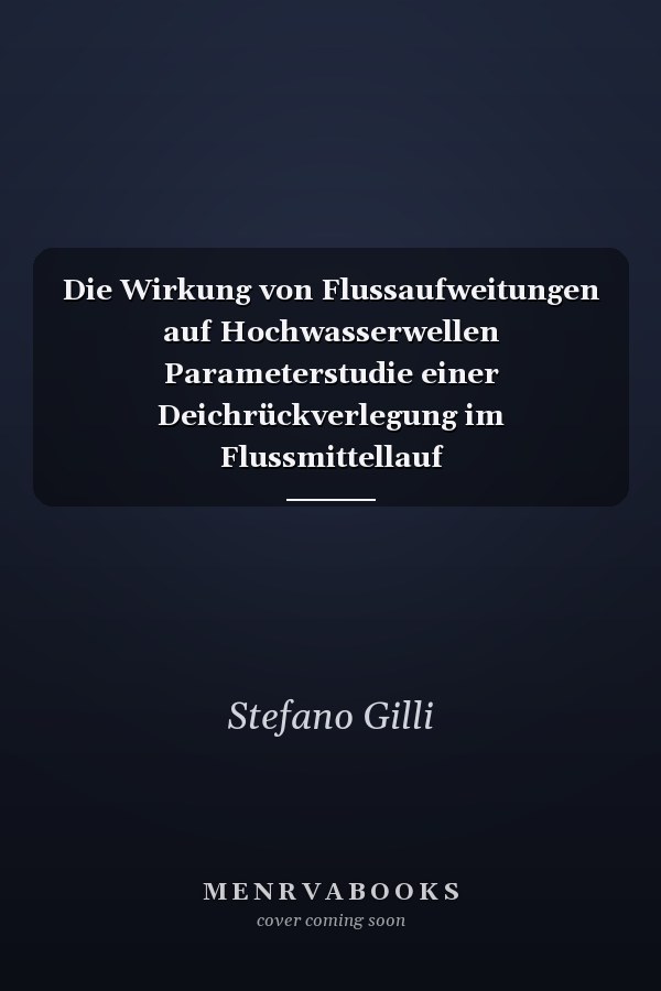 Die Wirkung von Flussaufweitungen auf Hochwasserwellen Parameterstudie einer Deichrückverlegung im Flussmittellauf