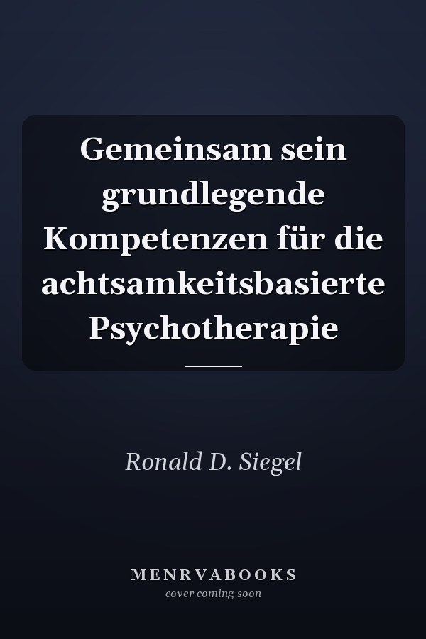 Gemeinsam sein grundlegende Kompetenzen für die achtsamkeitsbasierte Psychotherapie