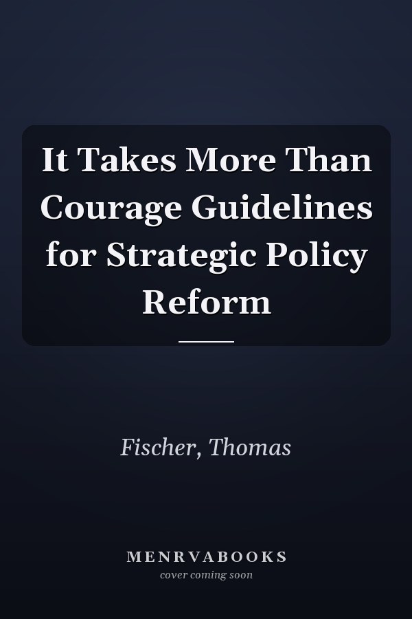 It Takes More Than Courage Guidelines for Strategic Policy Reform