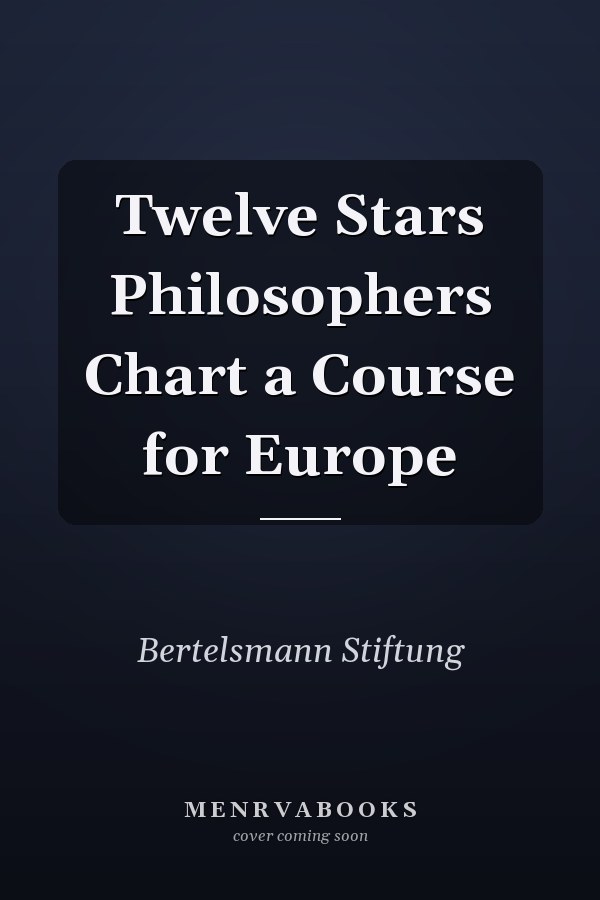 Twelve Stars Philosophers Chart a Course for Europe