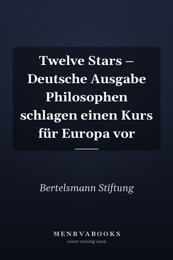 Twelve Stars – Deutsche Ausgabe Philosophen schlagen einen Kurs für Europa vor