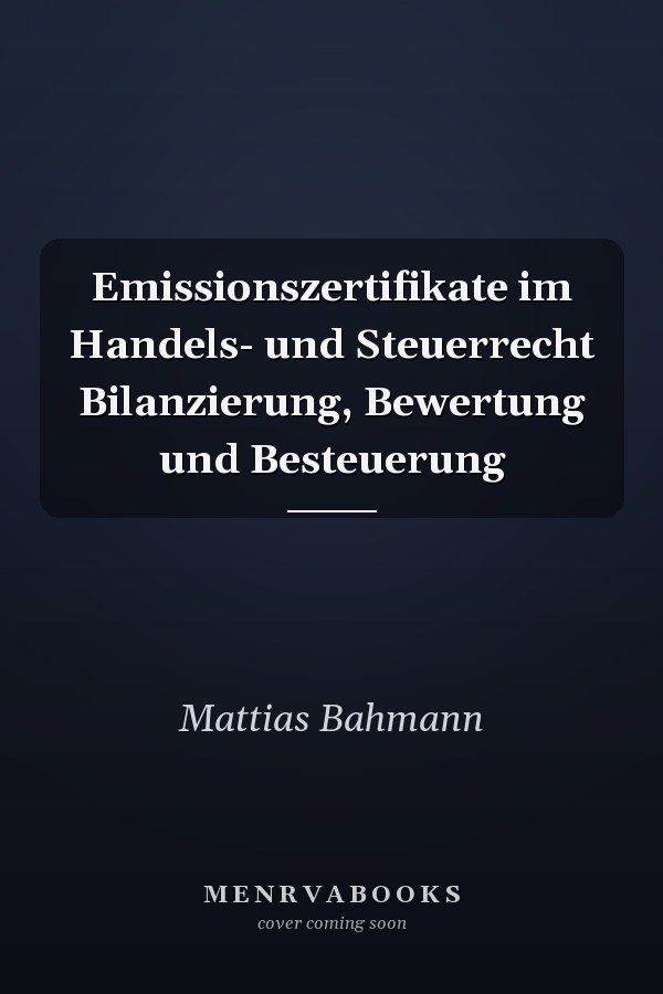 Emissionszertifikate im Handels- und Steuerrecht Bilanzierung, Bewertung und Besteuerung