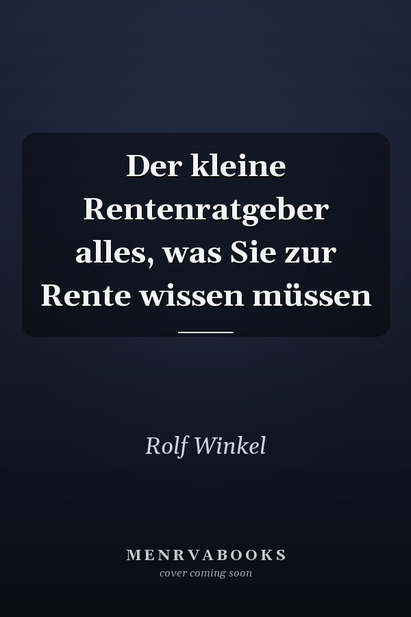 Der kleine Rentenratgeber alles, was Sie zur Rente wissen müssen