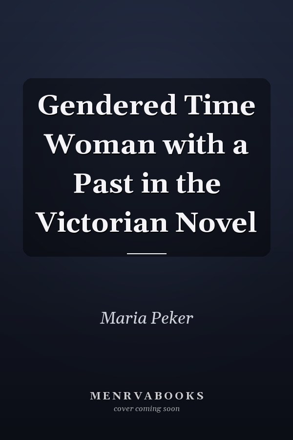 Gendered Time Woman with a Past in the Victorian Novel