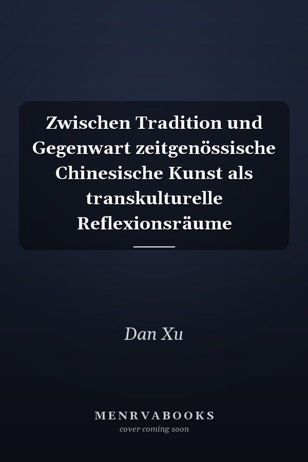 Zwischen Tradition und Gegenwart zeitgenössische Chinesische Kunst als transkulturelle Reflexionsräume