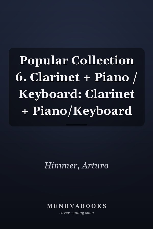 Popular Collection 6. Clarinet + Piano / Keyboard: Clarinet + Piano/Keyboard