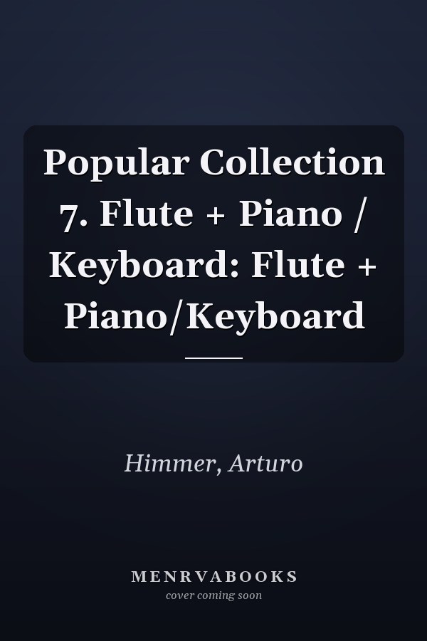 Popular Collection 7. Flute + Piano / Keyboard: Flute + Piano/Keyboard