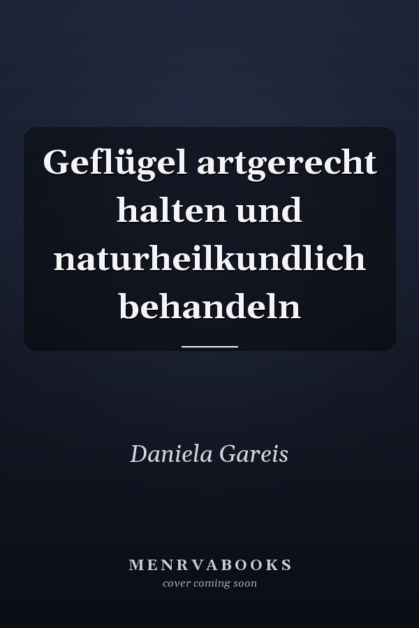 Geflügel artgerecht halten und naturheilkundlich behandeln
