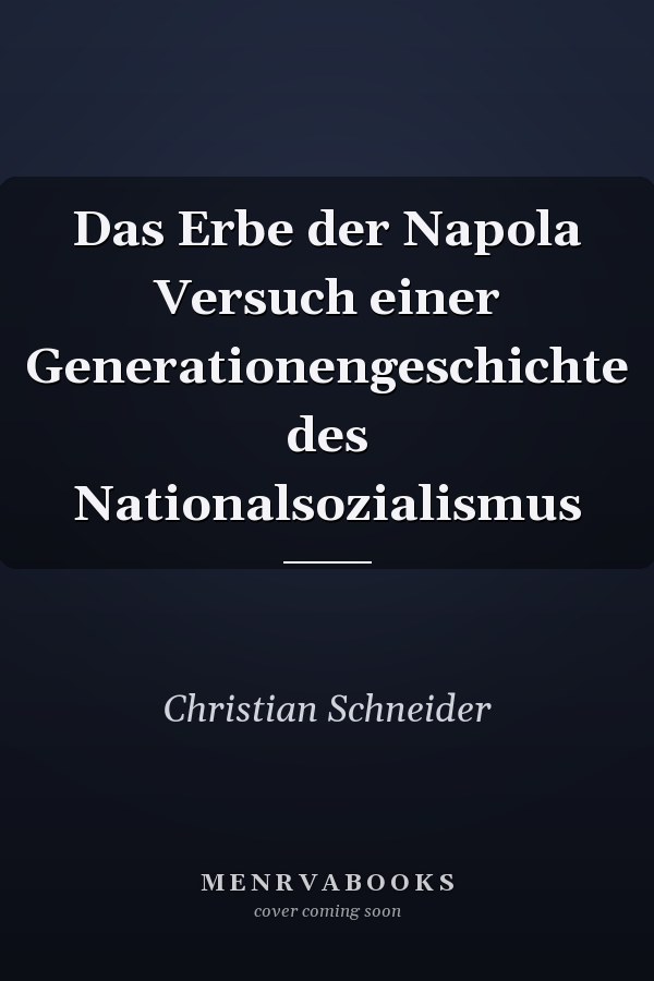 Das Erbe der Napola Versuch einer Generationengeschichte des Nationalsozialismus