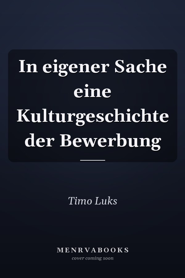 In eigener Sache eine Kulturgeschichte der Bewerbung