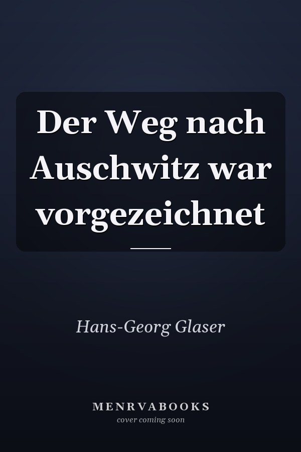 Der Weg nach Auschwitz war vorgezeichnet
