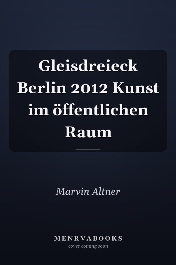 Gleisdreieck Berlin 2012 Kunst im öffentlichen Raum