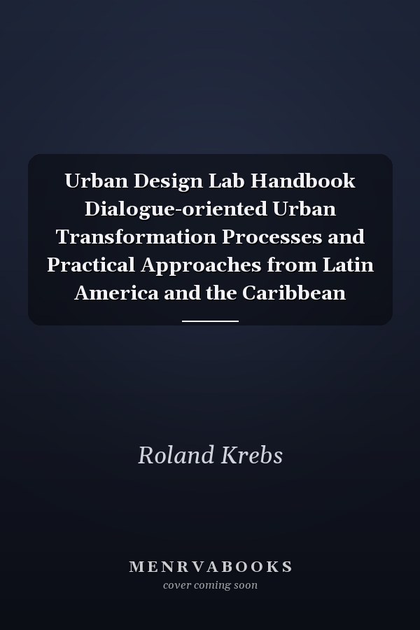 Urban Design Lab Handbook Dialogue-oriented Urban Transformation Processes and Practical Approaches from Latin America and the Caribbean