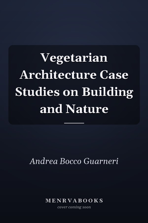 Vegetarian Architecture Case Studies on Building and Nature