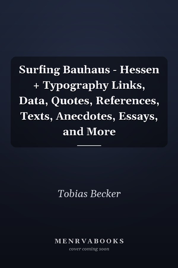 Surfing Bauhaus - Hessen + Typography Links, Data, Quotes, References, Texts, Anecdotes, Essays, and More