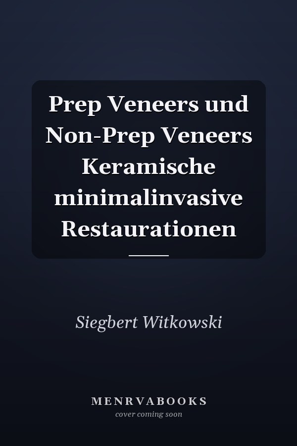 Prep Veneers und Non-Prep Veneers Keramische minimalinvasive Restaurationen