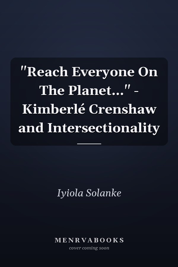 "Reach Everyone On The Planet..." - Kimberlé Crenshaw and Intersectionality