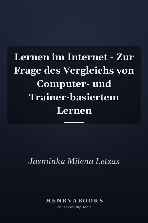 Lernen im Internet - Zur Frage des Vergleichs von Computer- und Trainer-basiertem Lernen