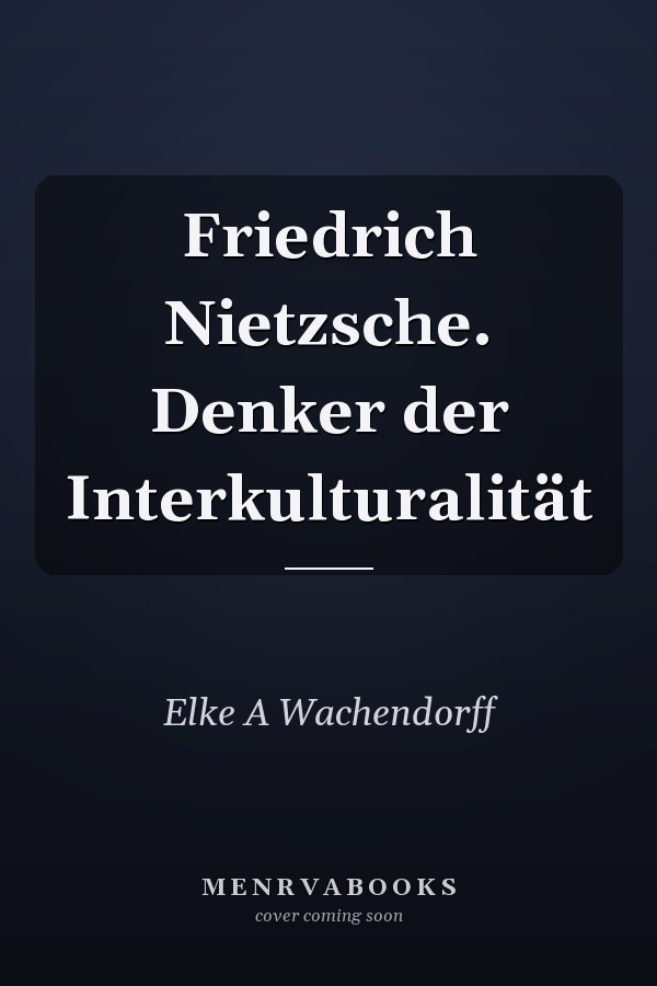 Friedrich Nietzsche. Denker der Interkulturalität