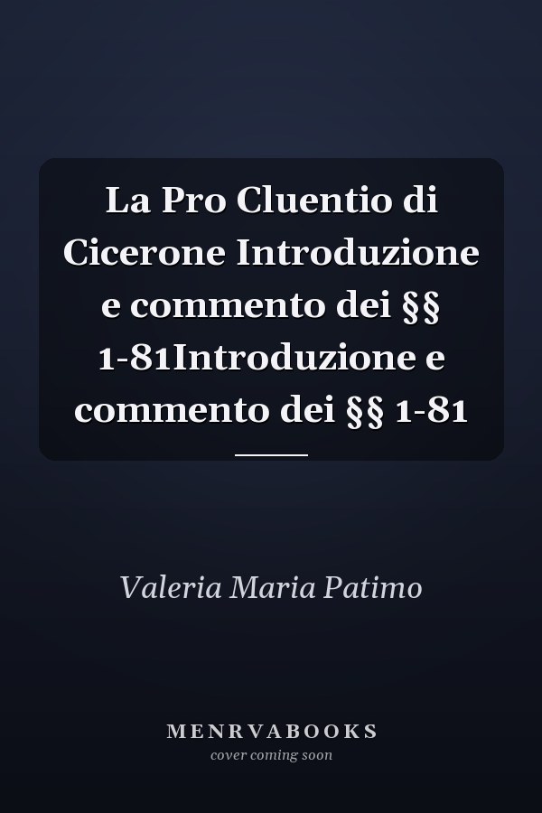 La Pro Cluentio di Cicerone Introduzione e commento dei §§ 1-81Introduzione e commento dei §§ 1-81