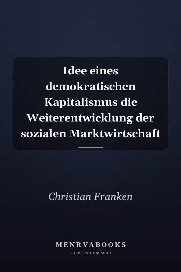Idee eines demokratischen Kapitalismus die Weiterentwicklung der sozialen Marktwirtschaft