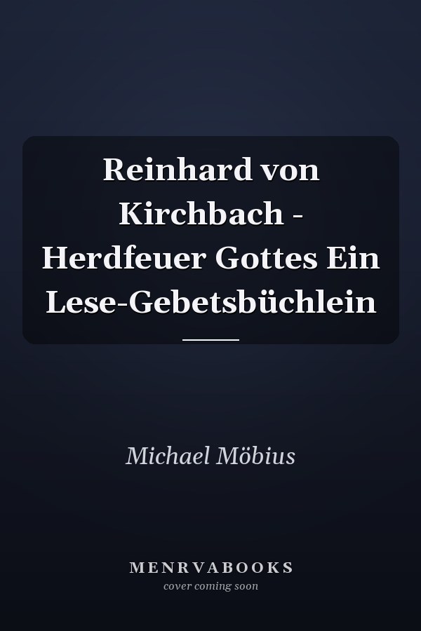 Reinhard von Kirchbach - Herdfeuer Gottes Ein Lese-Gebetsbüchlein