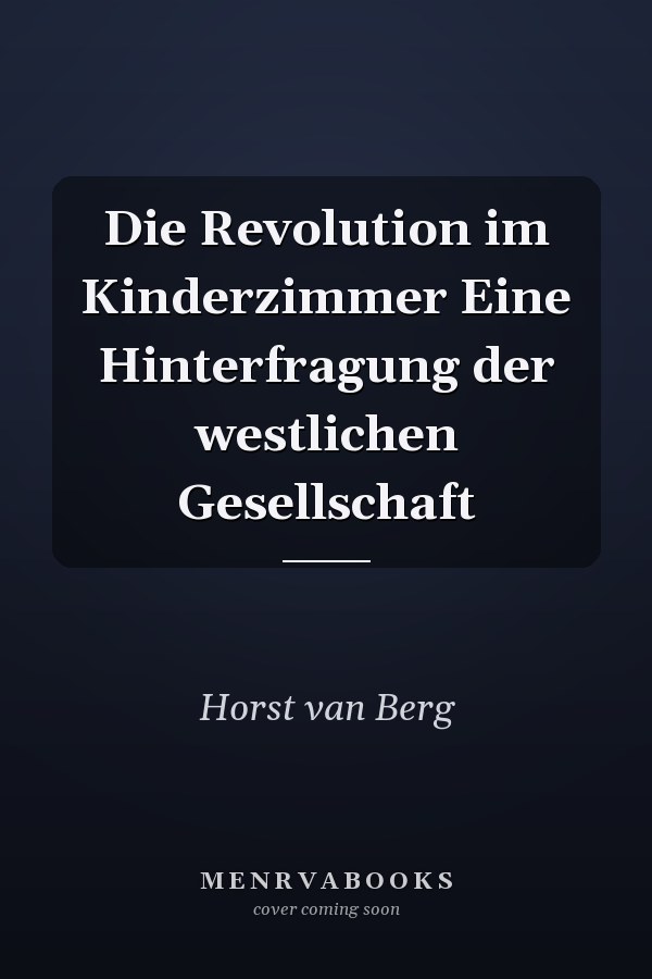 Die Revolution im Kinderzimmer Eine Hinterfragung der westlichen Gesellschaft