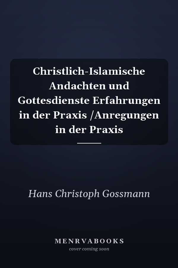 Christlich-Islamische Andachten und Gottesdienste Erfahrungen in der Praxis /Anregungen in der Praxis