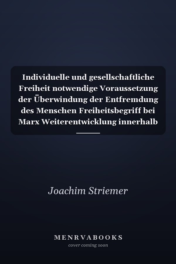 Individuelle und gesellschaftliche Freiheit notwendige Voraussetzung der Überwindung der Entfremdung des Menschen Freiheitsbegriff bei Marx Weiterentwicklung innerhalb des westlichen Marxismus durch Lukács und Bloch