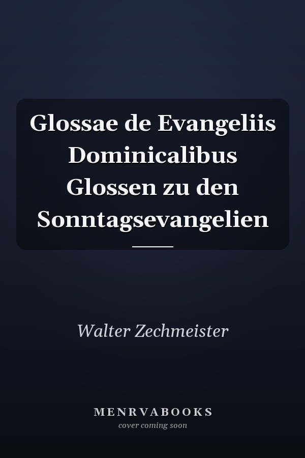 Glossae de Evangeliis Dominicalibus Glossen zu den Sonntagsevangelien