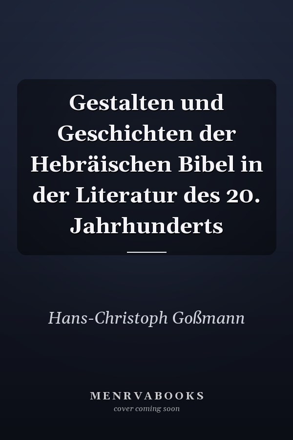 Gestalten und Geschichten der Hebräischen Bibel in der Literatur des 20. Jahrhunderts