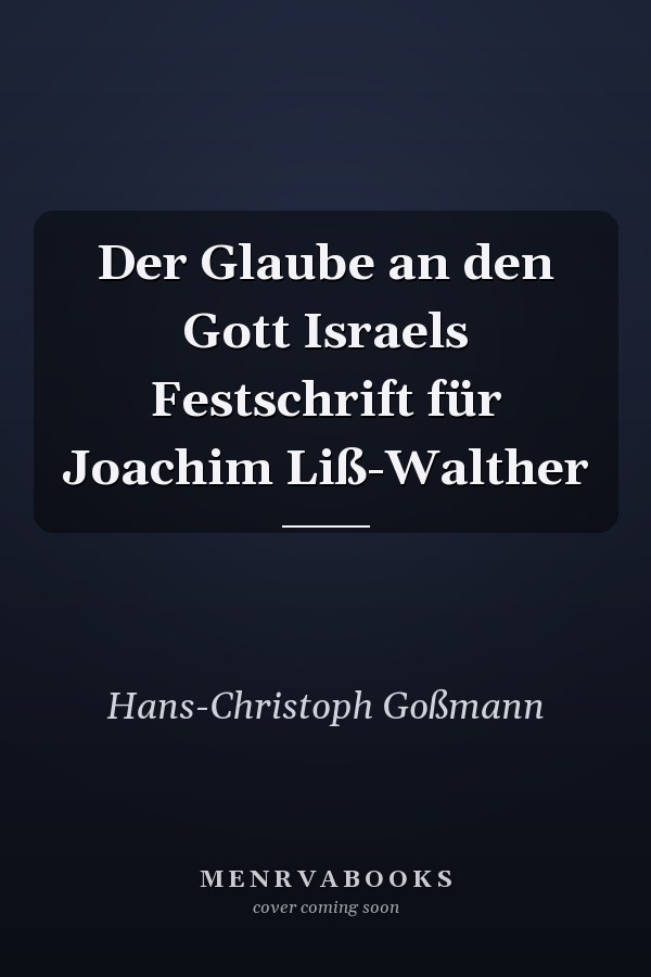 Der Glaube an den Gott Israels Festschrift für Joachim Liß-Walther